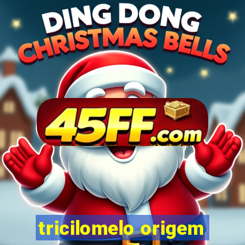 tricilomelo origem